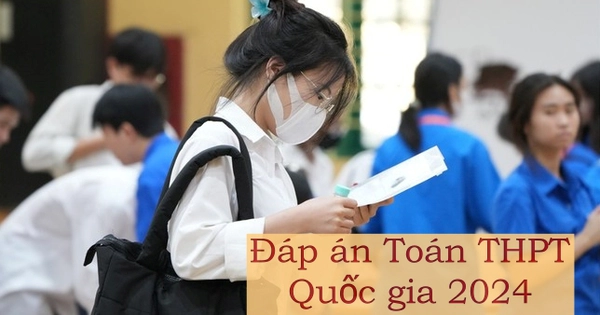 Cập nhật đề thi, đáp án môn Toán THPT Quốc gia năm 2024