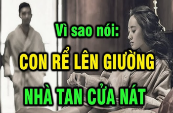 Vì sao con rể không được ngủ cùng vợ ở nhà bố mẹ vợ? Giải mã câu nói ‘Con rể lên giường, nhà tan nát’ của người xưa