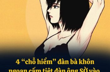 4 ‘chỗ hiểm’ đàn bà khôn ngoan cấm tiệt đàn ông ‘sờ’ vào, kể cả chồng
